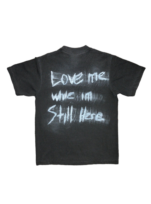 Love me While I’m Still Here, Shadow Grey Tee